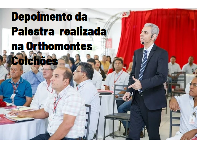 Depoimento da Palestra do Edvaldo Eliezer na Orthomontes Colchões